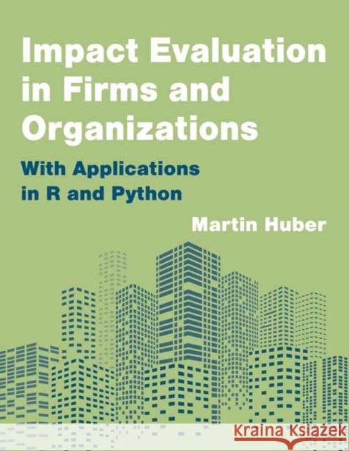 Impact Evaluation in Firms and Organizations: With Applications in R and Python Martin Huber 9780262552929 MIT Press