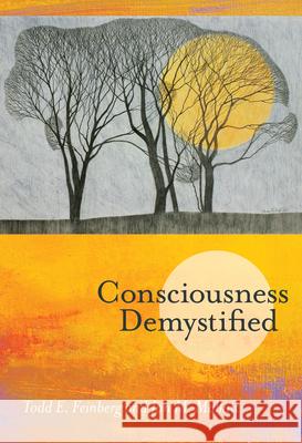 Consciousness Demystified Todd E. Feinberg Jon M. Mallatt 9780262553230