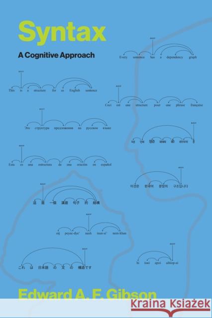 Syntax: A Cognitive Approach Edward A. Gibson 9780262553575 MIT Press