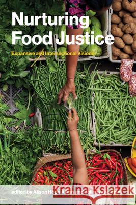 Nurturing Food Justice: Expansive and Intersectional Visions Julian Agyeman 9780262553698 MIT Press
