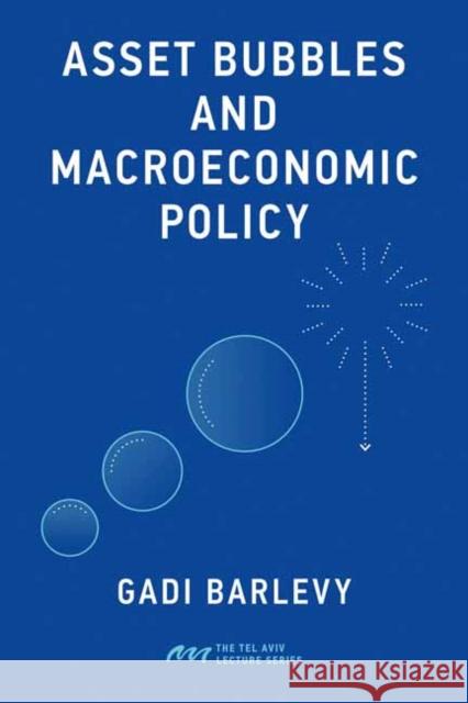 Asset Bubbles and Macroeconomic Policy Gadi Barlevy 9780262553735 MIT Press