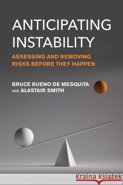 Anticipating Instability: Assessing and Removing Risks Before They Happen Alastair Smith 9780262553759