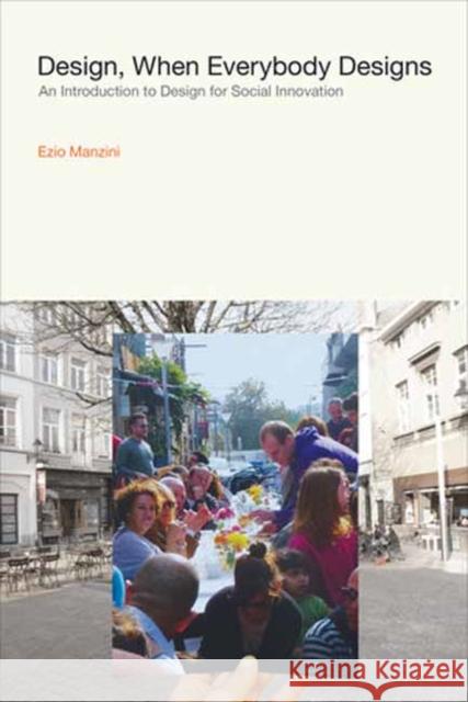 Design, When Everybody Designs: An Introduction to Design for Social Innovation Rachel Coad 9780262554008 MIT Press