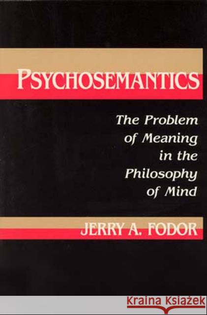 Psychosemantics: The Problem of Meaning in the Philosophy of Mind Jerry A. Fodor (Professor) 9780262560528 MIT Press Ltd