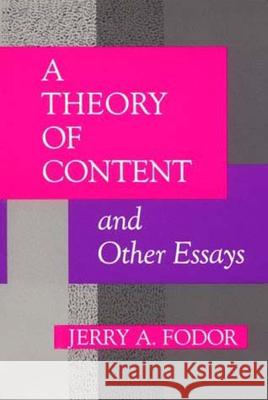 A Theory of Content and Other Essays Jerry A. Fodor (Professor), R L. Kosut, Sandro Mussa-Ivaldi (Northwestern University) 9780262560696 MIT Press Ltd