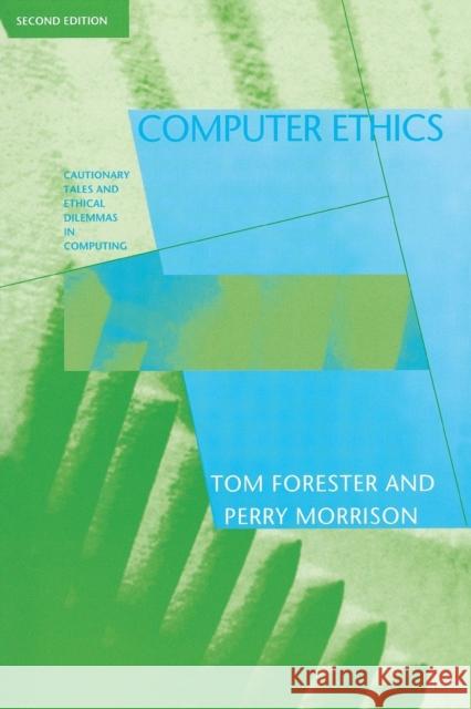 Computer Ethics: Cautionary Tales and Ethical Dilemmas in Computing Tom Forester, Perry Morrison 9780262560733 MIT Press Ltd