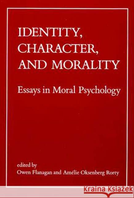 Identity, Character, and Morality: Essays in Moral Psychology Flanagan, Owen 9780262560740