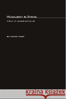 Modularity in Syntax: A Study of Japanese and English: Volume 9 Ann K. Farmer 9780262561723 MIT Press Ltd