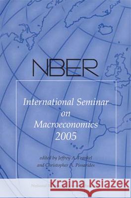 NBER International Seminar on Macroeconomics 2005 Jeffrey A. Frankel (Kennedy School of Government), Christopher A. Pissarides (London School of Economics) 9780262562294 MIT Press Ltd