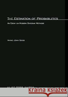 The Estimation Of Probabilities: An Essay on Modern Bayesian Methods Irving John Good 9780262570152 MIT Press Ltd