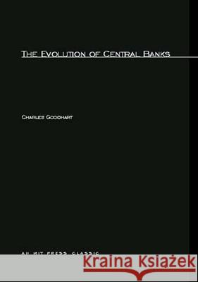 The Evolution of Central Banks Charles Goodhart 9780262570732