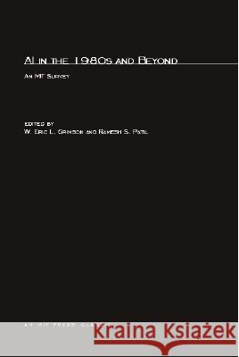 AI in the 1980s and Beyond: An MIT Survey Charles Rich, Richard Waters, Victor Zue, Robert C. Berwick, Michael Brady (University of Oxford), Rodney A. Brooks (Pan 9780262570770