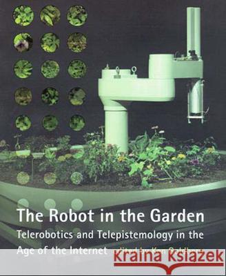 Robot in the Garden: Telerobotics and Telepistemology in the Age of the Internet Goldberg, Ken 9780262571548