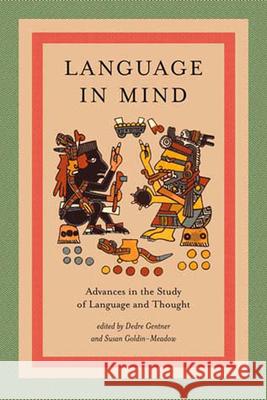 Language in Mind: Advances in the Study of Language and Thought Dedre Gentner, Susan Goldin-Meadow (University of Chicago) 9780262571630 MIT Press Ltd