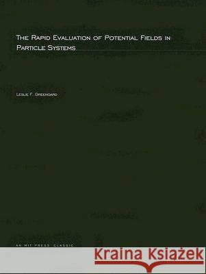 The Rapid Evaluation of Potential Fields in Particle Systems Leslie F. Greengard (Courant Inst of Math Sci) 9780262571920 MIT Press Ltd