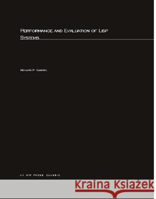 Performance and Evaluation of LISP Systems Richard P. Gabriel 9780262571937