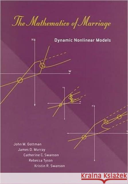 The Mathematics of Marriage : Dynamic Nonlinear Models John M. Gottman James D. Murray Catherine Swanson 9780262572309 Bradford Book