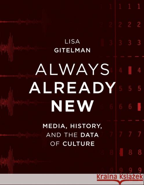 Always Already New: Media, History, and the Data of Culture Gitelman, Lisa 9780262572477 Mit Press
