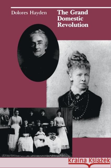 The Grand Domestic Revolution: A History of Feminist Designs For American Homes, Neighborhoods, and Cities Hayden, Dolores 9780262580557 MIT Press