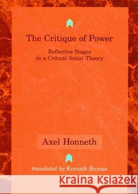 The Critique of Power: Reflective Stages in a Critical Social Theory Honneth, Axel 9780262581288 MIT Press