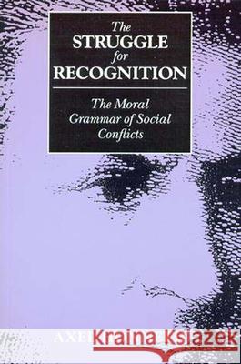 The Struggle for Recognition: The Moral Grammar of Social Conflicts Axel Honneth, Joel Anderson 9780262581479 MIT Press Ltd