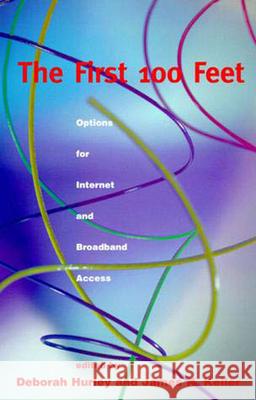 The First 100 Feet: Options for Internet and Broadband Access Hurley, Deborah 9780262581608 MIT Press