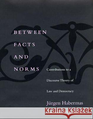 Between Facts and Norms: Contributions to a Discourse Theory of Law and Democracy Habermas, Jurgen 9780262581622