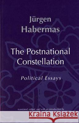 The Postnational Constellation: Political Essays Jurgen Habermas Max Pensky Max Pensky 9780262582063 MIT Press
