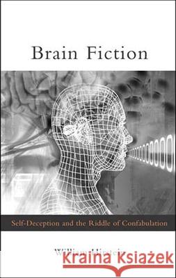 Brain Fiction: Self-Deception and the Riddle of Confabulation William Hirstein (Professor, Elmhurst College) 9780262582711