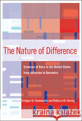 The Nature of Difference: Sciences of Race in the United States from Jefferson to Genomics Evelynn M. Hammonds (Dean of Harvard College, University Hall), Rebecca M. Herzig (Associate Professor, Bates College) 9780262582759