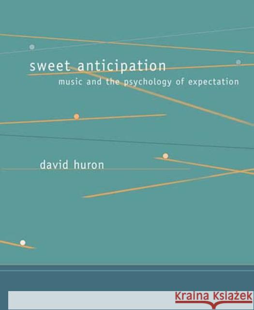 Sweet Anticipation: Music and the Psychology of Expectation Huron, David 9780262582780 MIT Press Ltd