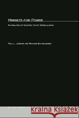 Markets for Power: An Analysis of Electric Utility Deregulation Paul L. Joskow (Massachusetts Institute of Technology), Richard Schmalensee 9780262600187 MIT Press Ltd