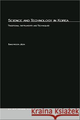 Science and Technology in Korea: Traditional Instruments and Techniques Sang-Woon Jeon 9780262600521
