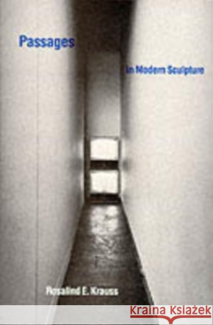 Passages in Modern Sculpture Rosalind E Krauss 9780262610339