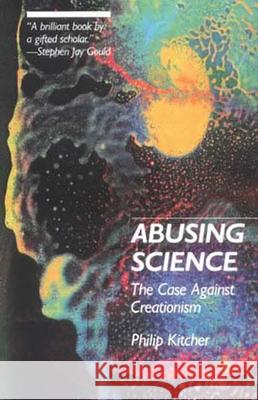 Abusing Science: The Case Against Creationism Kitcher, Philip 9780262610377