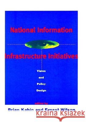 National Information Infrastructure Initiatives Brian Kahin (University Of Michigan), Ernest J. Wilson III (Dean, University of Southern California) 9780262611251