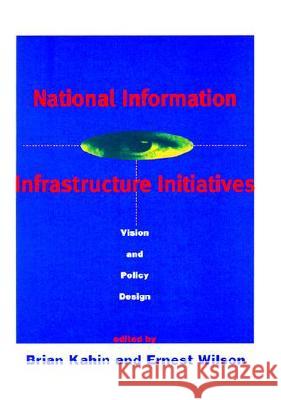 National Information Infrastructure Initiatives Brian Kahin (University Of Michigan), Ernest J. Wilson III (Dean, University of Southern California) 9780262611251 MIT Press Ltd