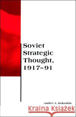Soviet Strategic Thought, 1917–91 Andrei A. Kokoshin 9780262611381 MIT Press Ltd