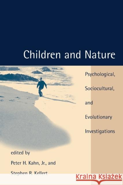 Children and Nature: Psychological, Sociocultural, and Evolutionary Investigations Kahn, Peter H. 9780262611756 MIT Press