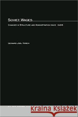 Soviet Wages: Changes in Structure and Administration since 1956 Leonard Joel Kirsch 9780262611862