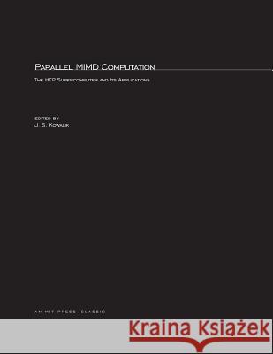 Parallel MIMD Computation: HEP Supercomputer and Its Applications Janusz S. Kowalik 9780262611893