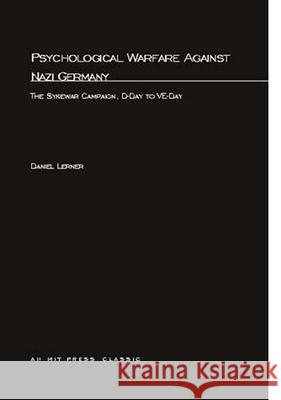 Psychological Warfare Against Nazi Germany: The Sykewar Campaign, D-Day to VE-Day Daniel Lerner 9780262620192 MIT Press Ltd