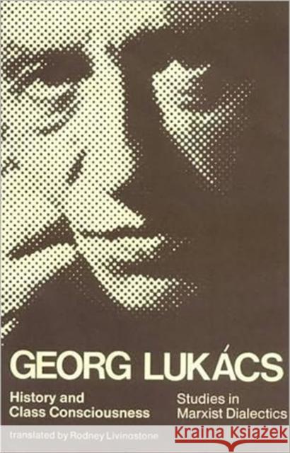 History and Class Consciousness: Studies in Marxist Dialectics Lukacs, Georg 9780262620208
