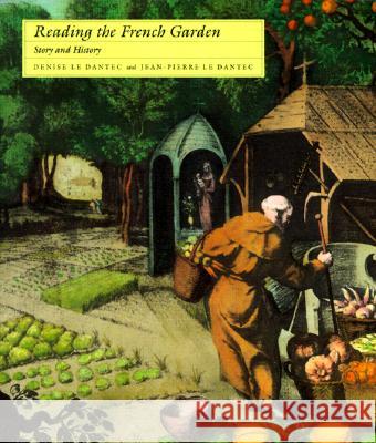 Reading the French Garden : Story and History Denise L Jean-Pierre L Denise Le Dantec 9780262620871 