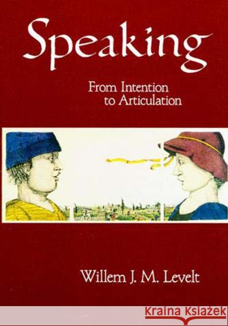 Speaking : From Intention to Articulation William J. M. Levelt Willem J. M. Levelt 9780262620895