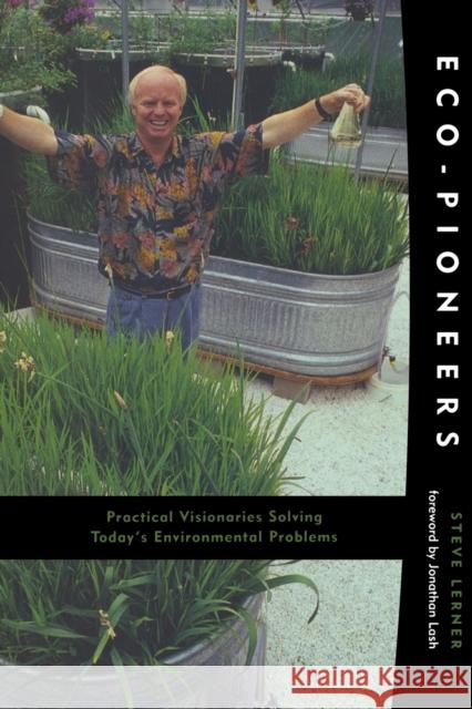 Eco-Pioneers: Practical Visionaries Solving Today's Environmental Problems Lerner, Steve 9780262621243 MIT Press