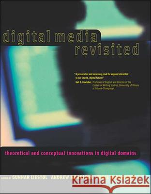 Digital Media Revisited: Theoretical and Conceptual Innovations in Digital Domains Liestol, Gunnar 9780262621922 MIT Press