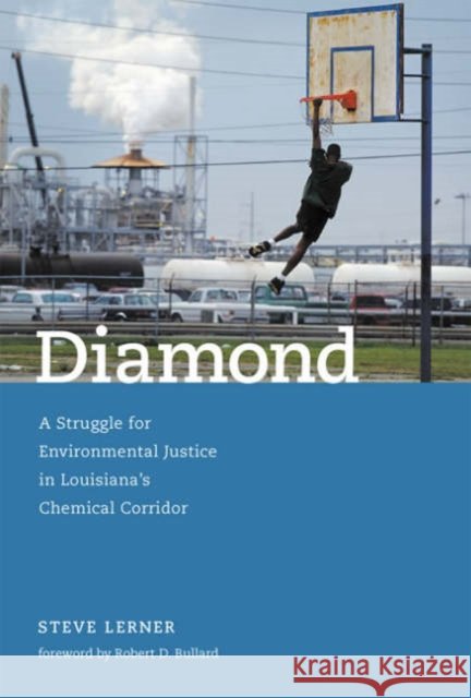 Diamond: A Struggle for Environmental Justice in Louisiana's Chemical Corridor Lerner, Steve 9780262622042 MIT Press