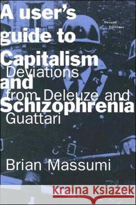 A User's Guide to Capitalism and Schizophrenia: Deviations from Deleuze and Guattari Massumi, Brian 9780262631433