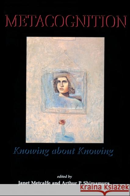 Metacognition: Knowing about Knowing Janet Metcalfe (Columbia University), Arthur P. Shimamura 9780262631693 MIT Press Ltd